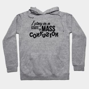 I Stay in a State of Mass Confusion Hoodie